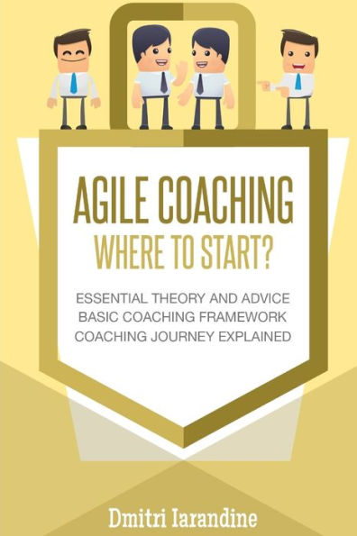 Agile Coaching: Where to Start?: Role Introduction and Basic Framework to get you going