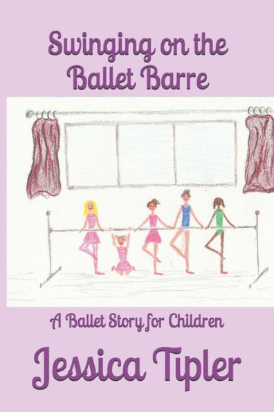 Swinging On The Ballet Barre : A Ballet Story For Children
