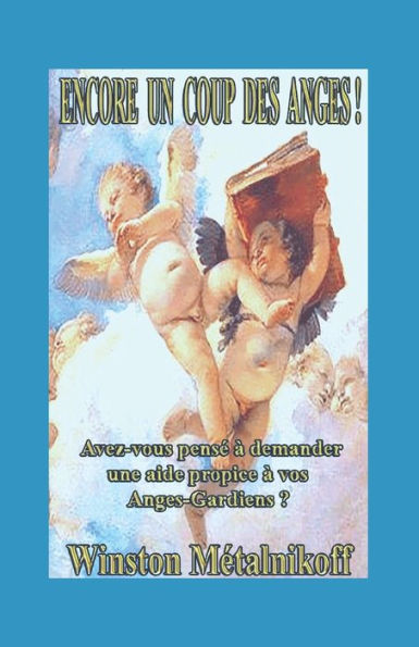 ENCORE UN COUP DES ANGES !: Avez-vous pense à demander une aide propice à vos Anges Gardiens ? (French Edition)