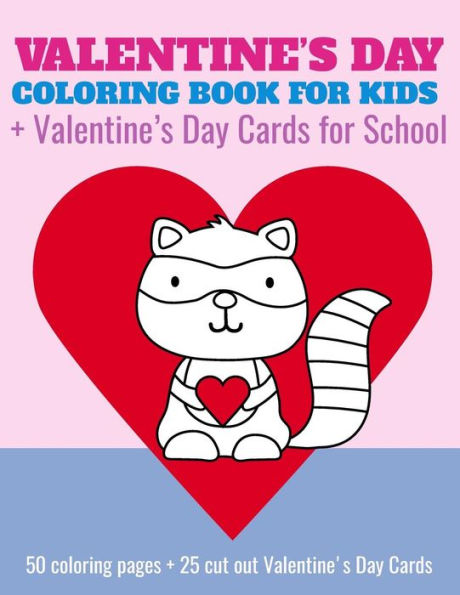 Valentine's Day Coloring Book For Kids + Valentine's Day Cards For School : 50 Coloring Pages + 25 Cut Out Valentine's Day Cards For Preschool, Kindergarten, 1St Grade, Early Elementary
