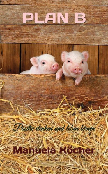 Plan B: Positiv Denken Und Leben Lernen