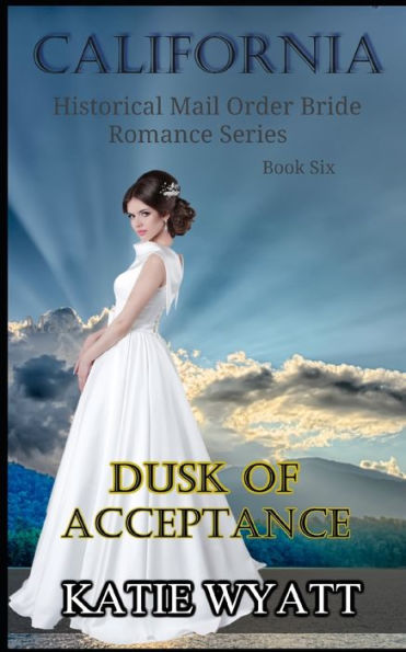 Dusk of Acceptance (California Historical Mail Order Bride Romance Series)