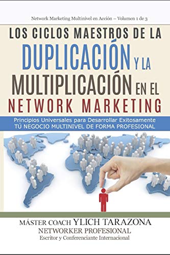 Los Ciclos Maestros de la DUPLICACIÓN y la MULTIPLICACIÓN en el NETWORK MARKETING: Principios Universales Para Desarrollar Exitozamente Tú Negocio Multinivel de forma Profesional (Spanish Edition)