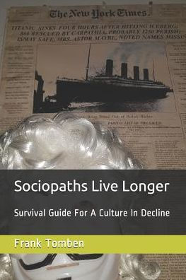 Sociopaths Live Longer : Survival Guide For A Culture In Decline