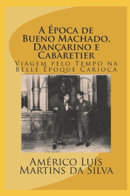 A �POCA DE BUENO MACHADO, DAN�ARINO E CABARETIER: LIVRO SEM IMAGENS - VIAGEM PELO TEMPO NA BELLE �POQUE CARIOCA (Portuguese Edition)