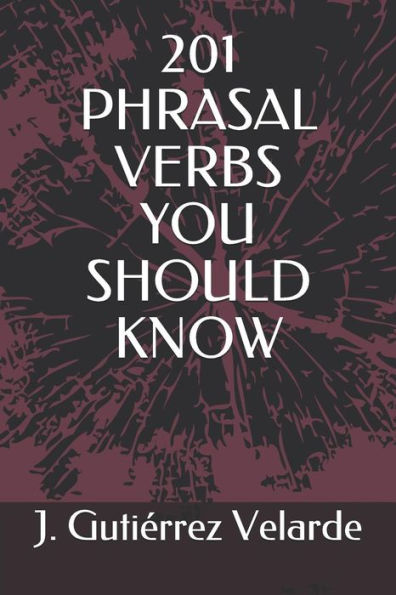 201 PHRASAL VERBS YOU SHOULD KNOW (Spanish Edition)