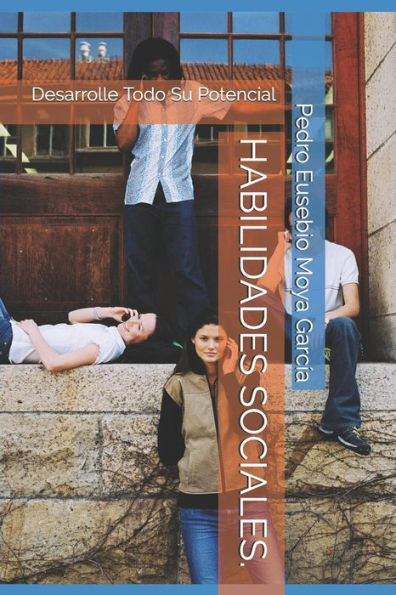 HABILIDADES SOCIALES.: Desarrolle Todo Su Potencial (Spanish Edition)