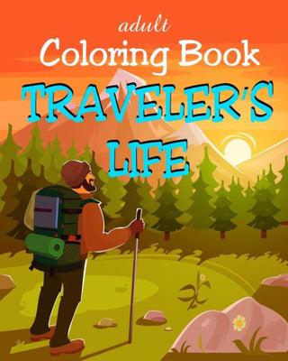Adult Coloring Book - Traveler's Life: Travel Illustrations for Tourists, Backpackers and Digital Nomads