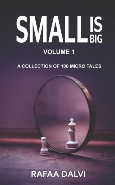 Small Is Big : A Collection Of 100 Micro Tales