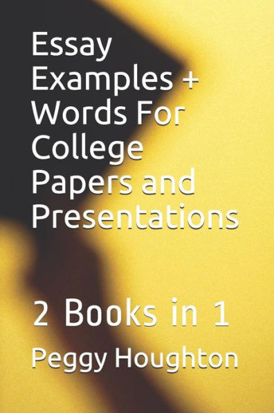 Essay Examples + Words For College Papers and Presentations: 2 Books in 1 (The Easy Way Series!)