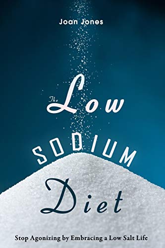 The Low Sodium Diet: Stop Agonizing By Embracing A Low Salt Life