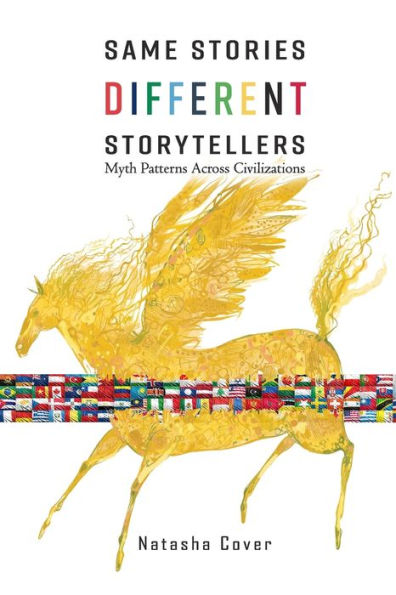 Same Stories Different Storytellers : Myth Patterns Across Civilizations
