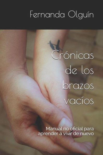 Cr�nicas de los brazos va�os: Manual no oficial para aprender a vivir de nuevo (Spanish Edition)