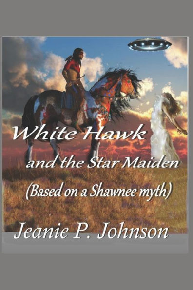 White Hawk And The Star Maiden : Based On A Shawnee Myth