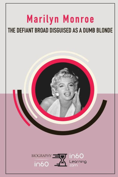 Marilyn Monroe : The Defiant Broad Disguised As A Dumb Blonde