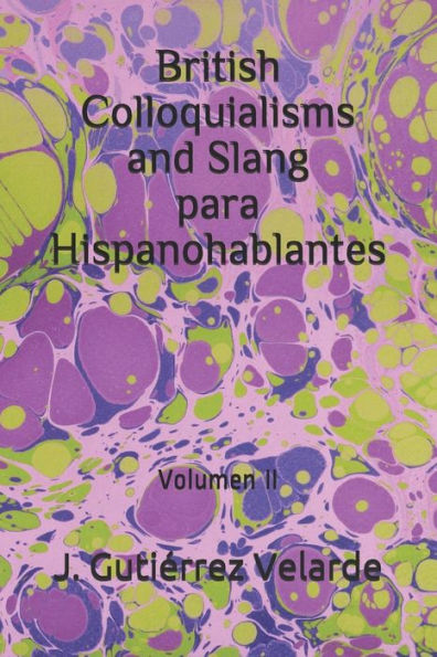 British Colloquialisms and Slang para Hispanohablantes: Volumen II (Spanish Edition)