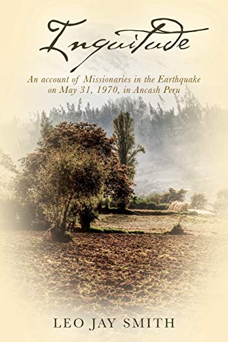 Inquitude : An Account of Missionaries in Teh Earthquake on May 31, 1970, in Ancash Peru