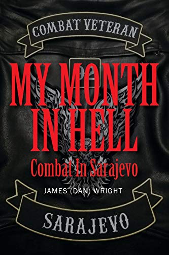 My Month in Hell : Combat In Sarajevo