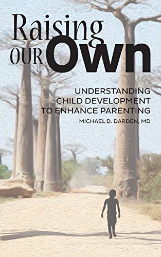 Raising Our Own : Understanding Child Development to Enhance Parenting