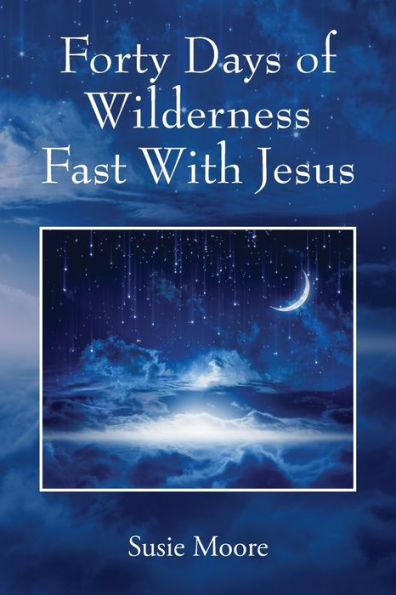 Forty Days Of Wilderness Fast With Jesus: Jesus Cares For You