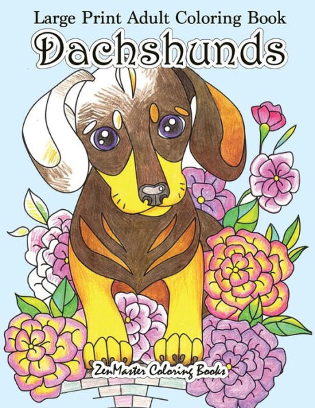 Large Print Adult Coloring Book Dachshunds: Simple and Easy Dachshunds Dogs and Puppies Coloring Book for Adults in Large Print for Relaxation and Stress Relief (Easy Coloring Books for Adults)