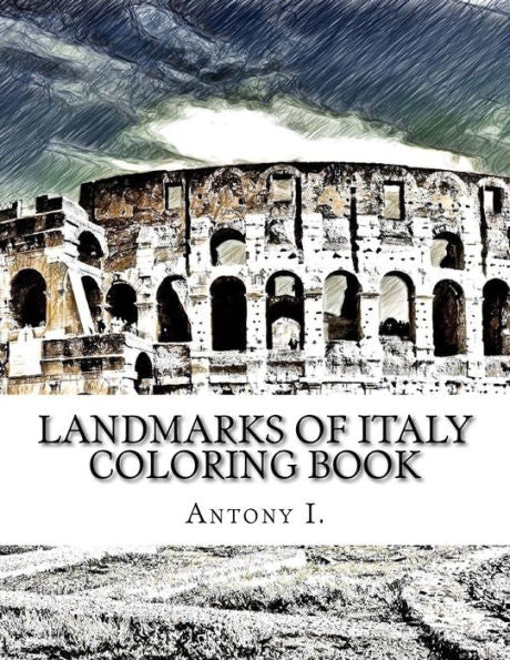 Landmarks of Italy Coloring Book: Coloring Book Landmarks of Italy (Coloring Book Landmarks of the World)