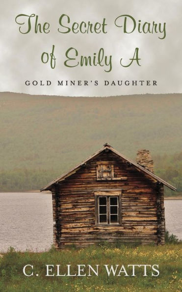 The Secret Diary Of Emily A : Gold Miner's Daughter