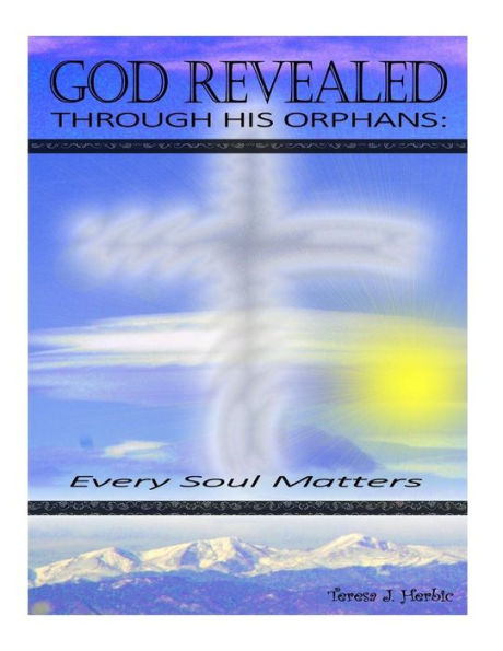 God Revealed: Through His Orphans (Every Soul Matters)