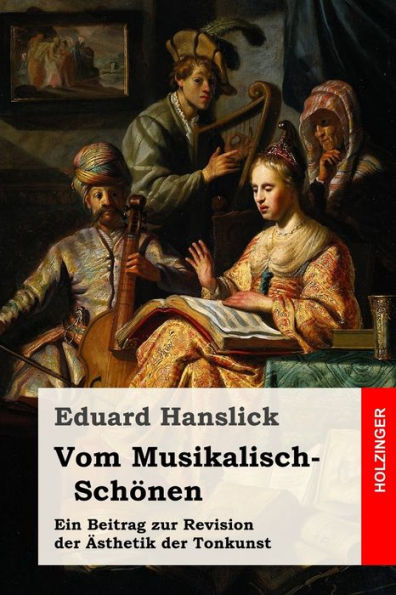 Vom Musikalisch-Schnen : Ein Beitrag Zur Revision Der Sthetik Der Tonkunst - 9781977555458