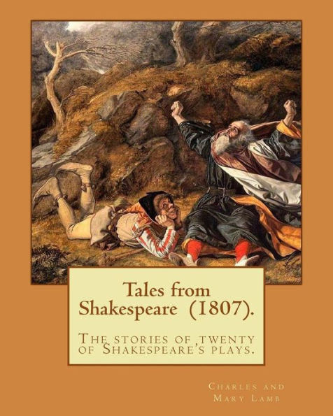 Tales From Shakespeare (1807). By: Charles And Mary Lamb : ( The Stories Of Twenty Of Shakespeare's Plays. )