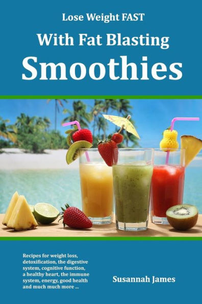 Lose Weight Fast With Fat Blasting Smoothies