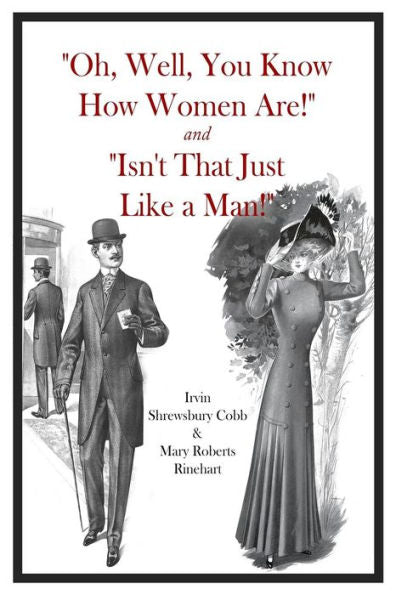 Oh, Well, You Know How Women Are! And Isn't That Just Like A Man!