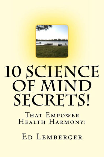 ¡Diez secretos de la ciencia de la mente!: ¡Que potencian la armonía en la salud!