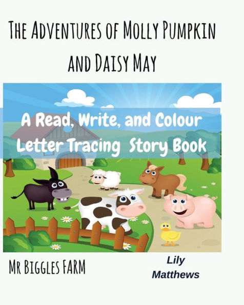 The Adventures Of Molly Pumpkin And Daisy May : Mr Biggles Farm
