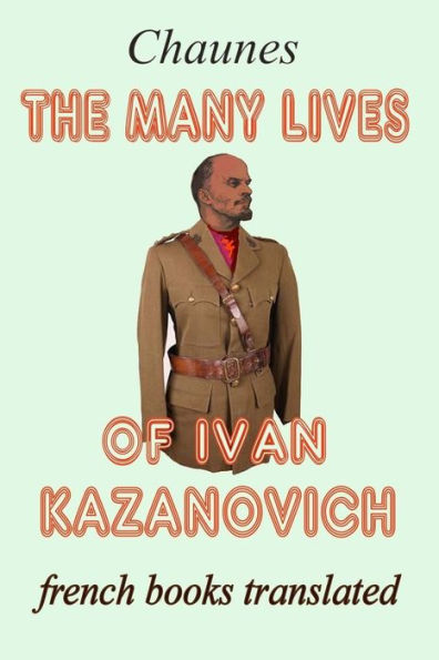 The Many Lives Of Ivan Kazanovich : Translated From The French Original