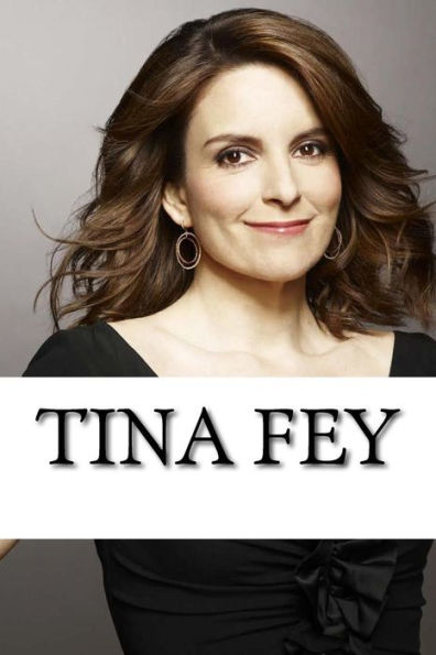 Tina Fey : A Biography