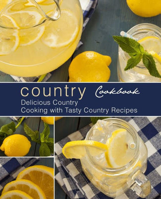 Country Cookbook: Delicious Country Cooking with Tasty Country Recipes