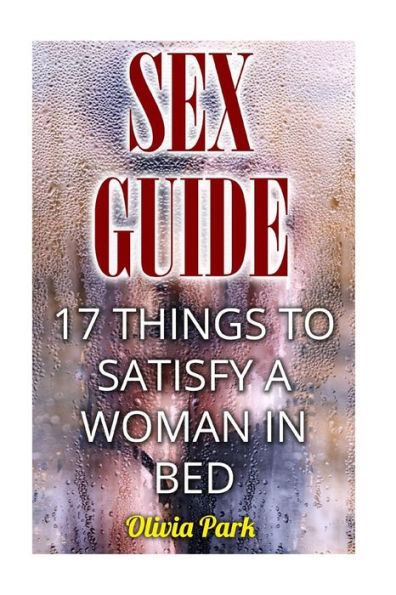 Sex Guide : 17 Thingsto Satisfy A Woman In Bed
