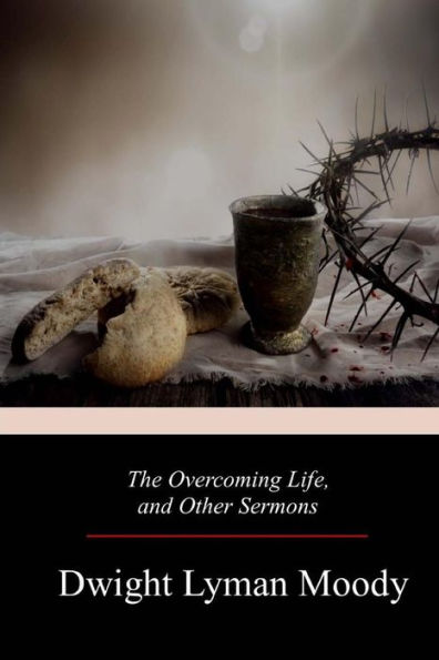 The Overcoming Life, And Other Sermons