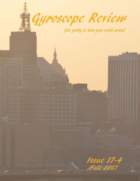 Gyroscope Review Issue 17-4: Fall 2017: fine poetry to turn your world around