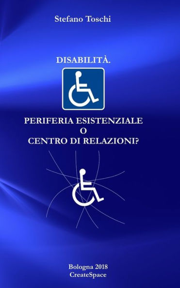 Disabilita'. Periferia esistenziale o centro di relazioni?: Una prospettiva filosofica e religiosa (Quaderni di disabilità) (Italian Edition)