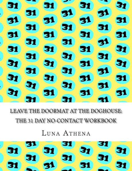 Leave the Doormat at the Doghouse: The 31 Day No-Contact Workbook