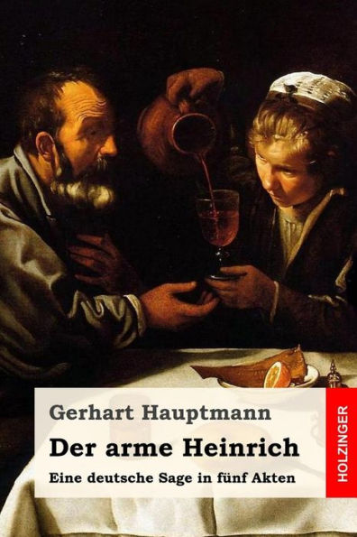 Der arme Heinrich: Eine deutsche Sage in fünf Akten (German Edition)