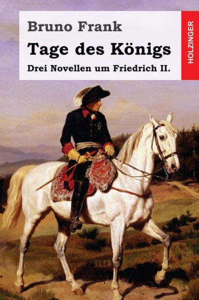 Tage Des Knigs : Drei Novellen Um Friedrich Ii.