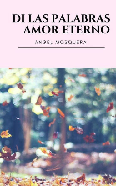 Di las palabras Amor eterno (Spanish Edition)