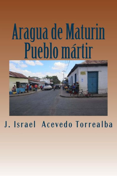 Aragua de Maturin: Pueblo martir (Spanish Edition)