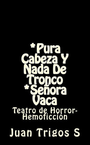 Pura Cabeza Y Nada De Tronco Seora Vaca : Teatro De Horror-Hemoficcin