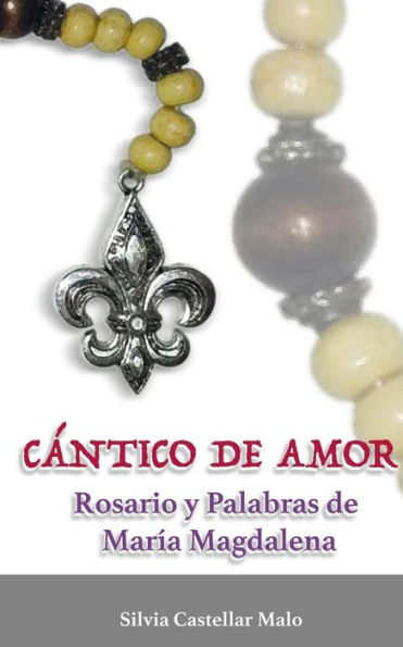 C?ntico de Amor: Rosario y Palabras de Mar?a Magdalena (Spanish Edition)