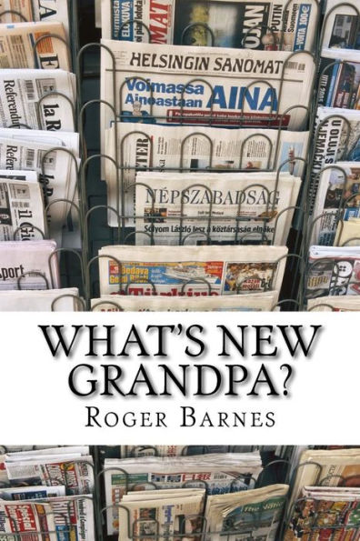What's New Grandpa? : Britain 1945-2016 A Short Personal History
