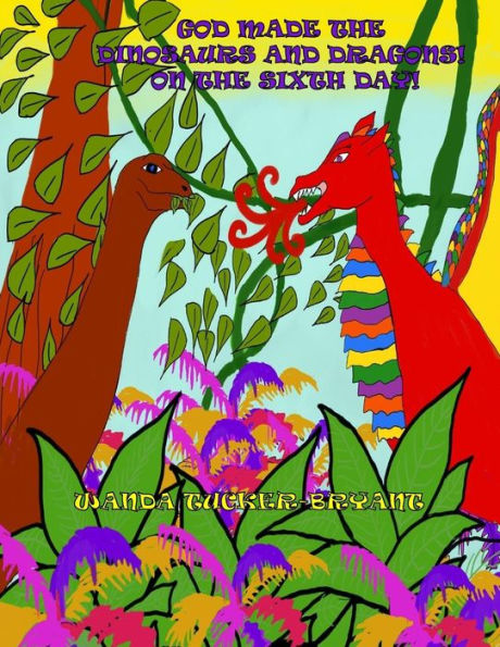 God Made The Dinosaurs & Dragons On The Sixth Day! (Because The Bible Says So!)